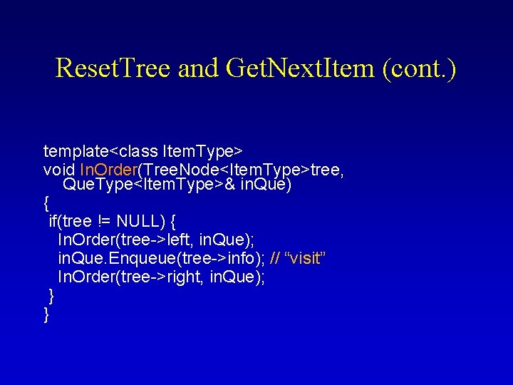 Reset. Tree and Get. Next. Item (cont. ) template<class Item. Type> void In. Order(Tree.