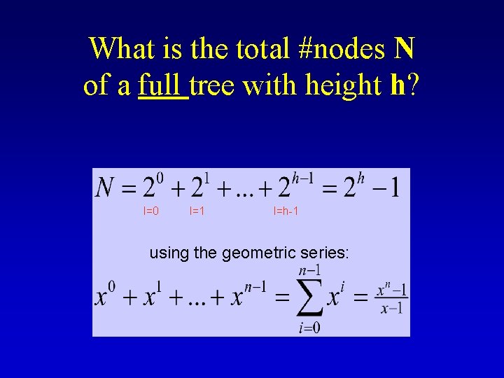 What is the total #nodes N of a full tree with height h? l=0 What is the total #nodes N of a full tree with height h? l=0