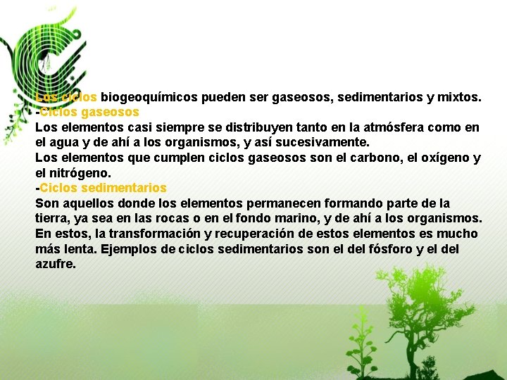 Los ciclos biogeoquímicos pueden ser gaseosos, sedimentarios y mixtos. -Ciclos gaseosos Los elementos casi Los ciclos biogeoquímicos pueden ser gaseosos, sedimentarios y mixtos. -Ciclos gaseosos Los elementos casi