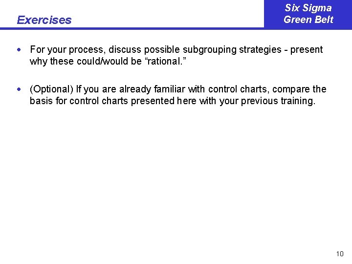 Exercises Six Sigma Green Belt · For your process, discuss possible subgrouping strategies - Exercises Six Sigma Green Belt · For your process, discuss possible subgrouping strategies -