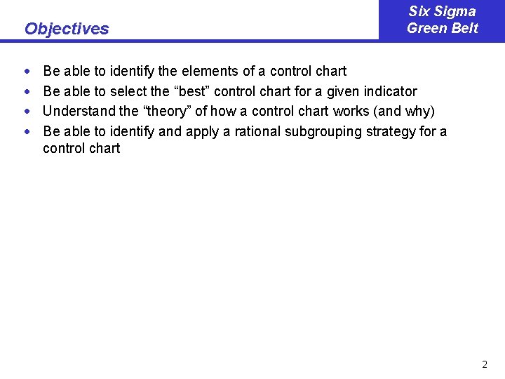 Objectives · · Six Sigma Green Belt Be able to identify the elements of Objectives · · Six Sigma Green Belt Be able to identify the elements of