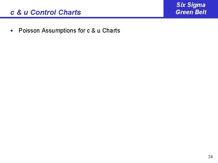 c & u Control Charts Six Sigma Green Belt · Poisson Assumptions for c