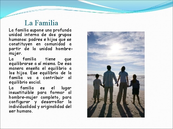 La Familia La familia supone una profunda unidad interna de dos grupos humanos: padres