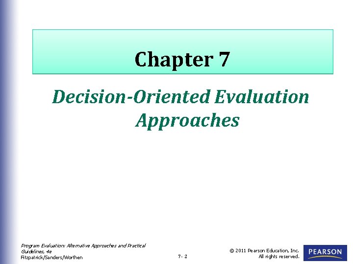 Chapter 7 Decision-Oriented Evaluation Approaches Program Evaluation: Alternative Approaches and Practical Guidelines, 4 e