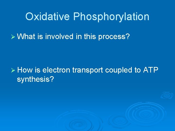 Oxidative Phosphorylation Ø What is involved in this process? Ø How is electron transport