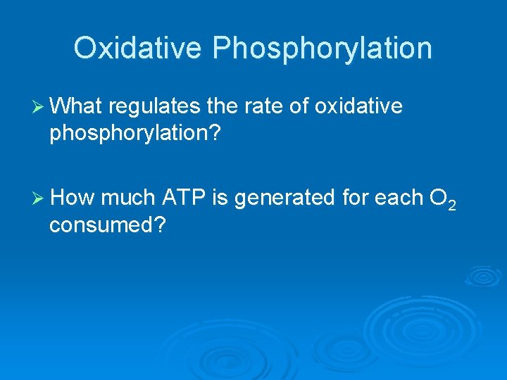 Oxidative Phosphorylation Ø What regulates the rate of oxidative phosphorylation? Ø How much ATP