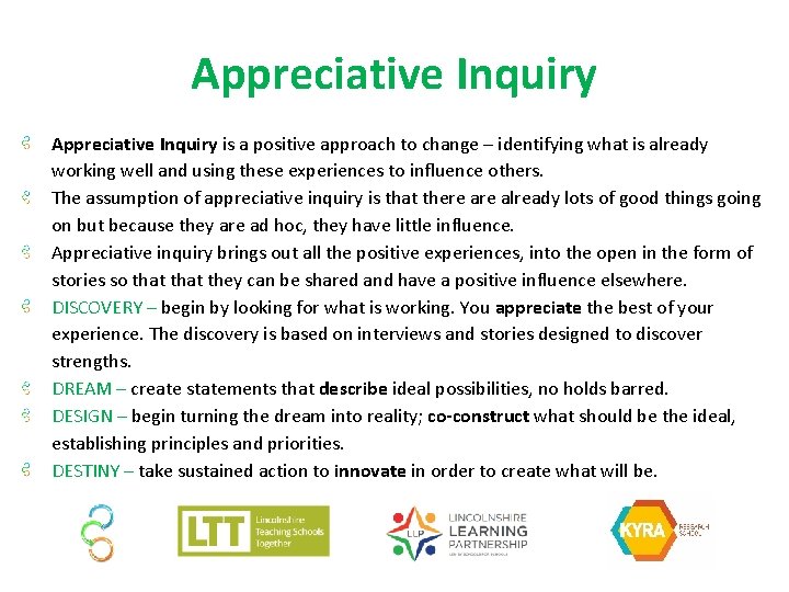 Appreciative Inquiry is a positive approach to change – identifying what is already working