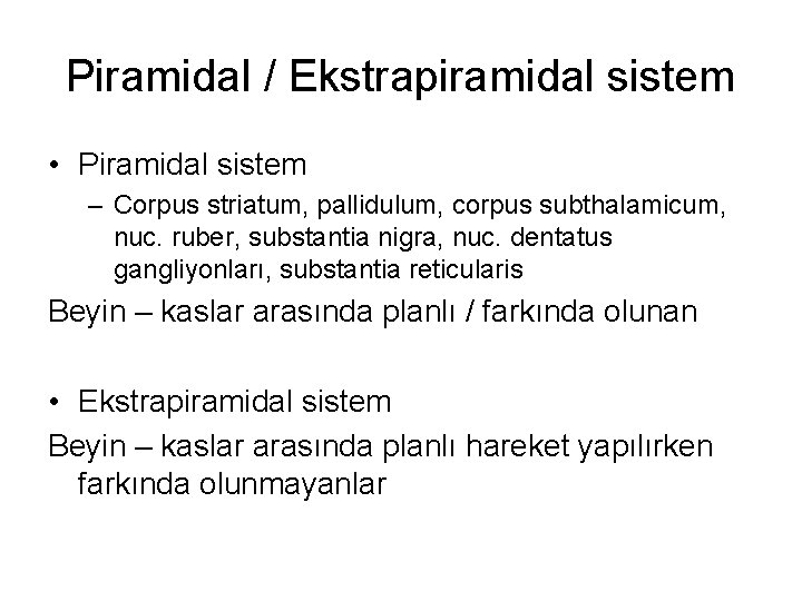 Piramidal / Ekstrapiramidal sistem • Piramidal sistem – Corpus striatum, pallidulum, corpus subthalamicum, nuc.