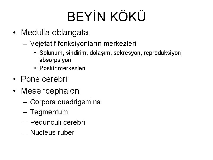 BEYİN KÖKÜ • Medulla oblangata – Vejetatif fonksiyonların merkezleri • Solunum, sindirim, dolaşım, sekresyon,