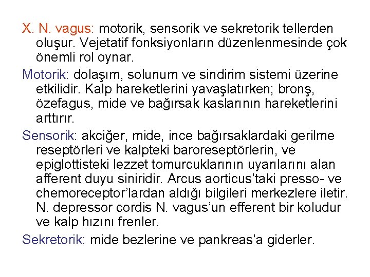 X. N. vagus: motorik, sensorik ve sekretorik tellerden oluşur. Vejetatif fonksiyonların düzenlenmesinde çok önemli