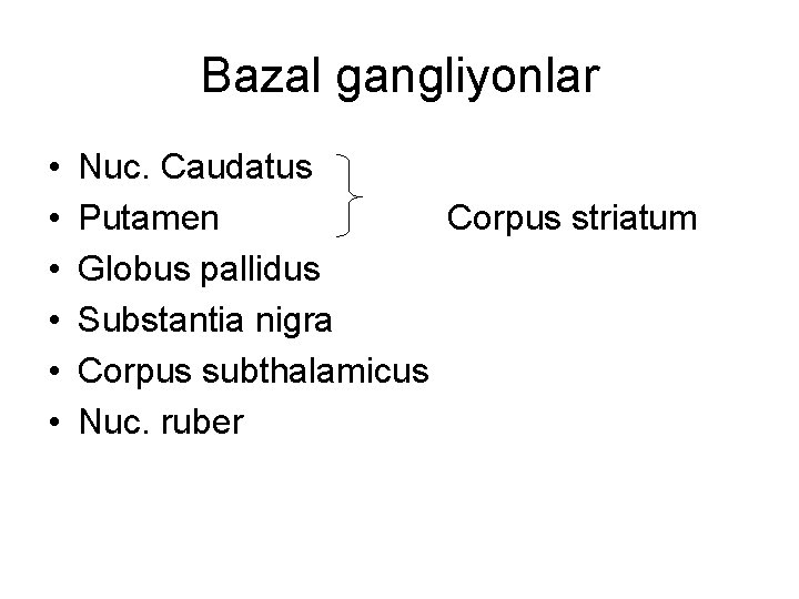 Bazal gangliyonlar • • • Nuc. Caudatus Putamen Corpus striatum Globus pallidus Substantia nigra
