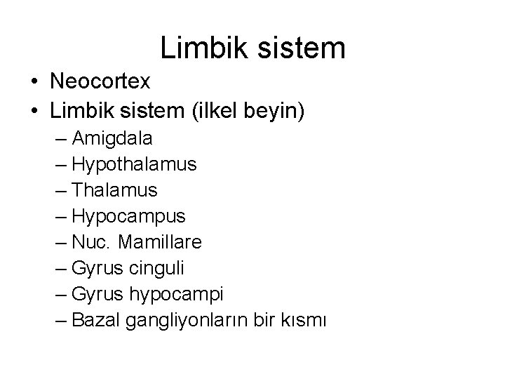 Limbik sistem • Neocortex • Limbik sistem (ilkel beyin) – Amigdala – Hypothalamus –