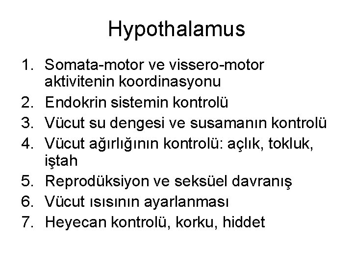 Hypothalamus 1. Somata-motor ve vissero-motor aktivitenin koordinasyonu 2. Endokrin sistemin kontrolü 3. Vücut su