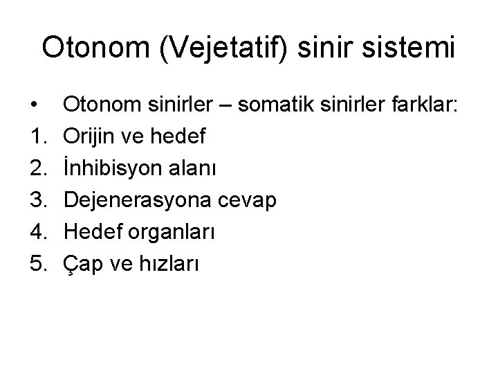 Otonom (Vejetatif) sinir sistemi • 1. 2. 3. 4. 5. Otonom sinirler – somatik