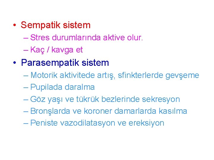  • Sempatik sistem – Stres durumlarında aktive olur. – Kaç / kavga et