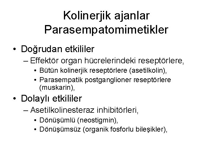 Kolinerjik ajanlar Parasempatomimetikler • Doğrudan etkililer – Effektör organ hücrelerindeki reseptörlere, • Bütün kolinerjik