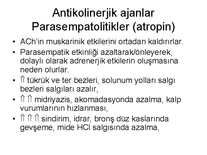 Antikolinerjik ajanlar Parasempatolitikler (atropin) • ACh’in muskarinik etkilerini ortadan kaldırırlar. • Parasempatik etkinliği azaltarak/önleyerek,