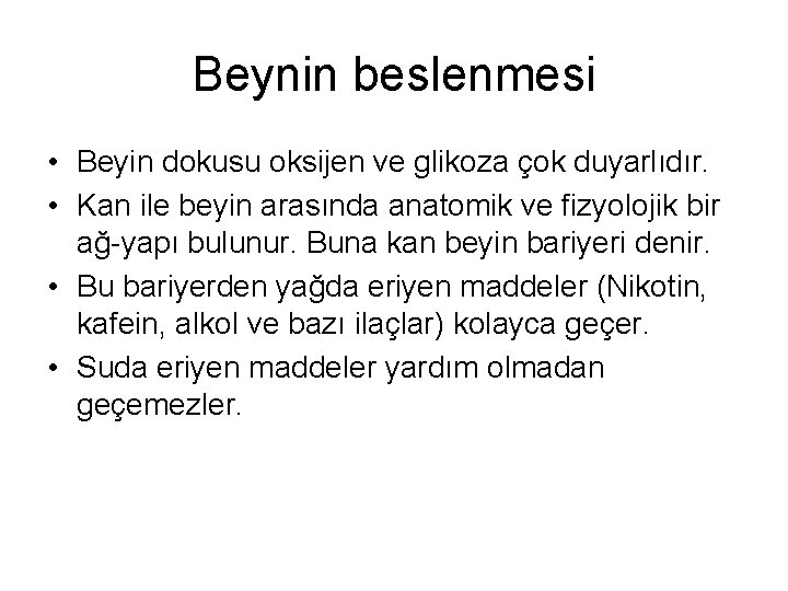 Beynin beslenmesi • Beyin dokusu oksijen ve glikoza çok duyarlıdır. • Kan ile beyin