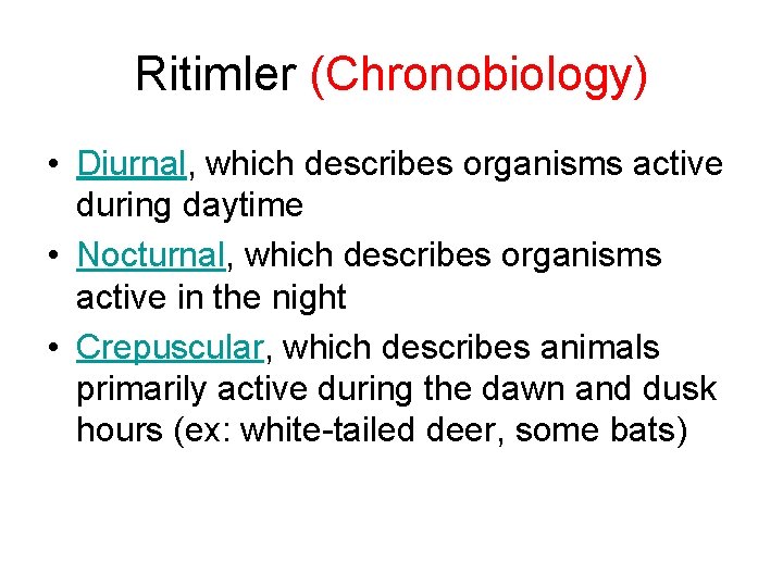 Ritimler (Chronobiology) • Diurnal, which describes organisms active during daytime • Nocturnal, which describes