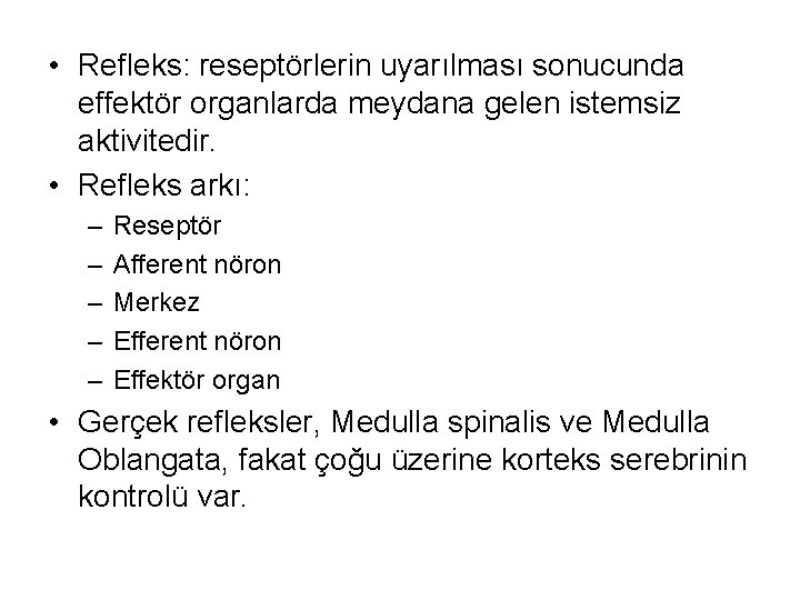  • Refleks: reseptörlerin uyarılması sonucunda effektör organlarda meydana gelen istemsiz aktivitedir. • Refleks