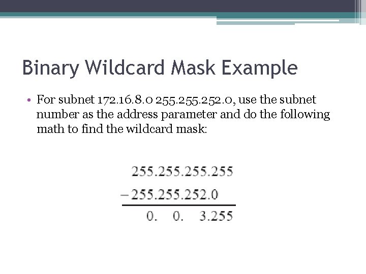 Binary Wildcard Mask Example • For subnet 172. 16. 8. 0 255. 252. 0,