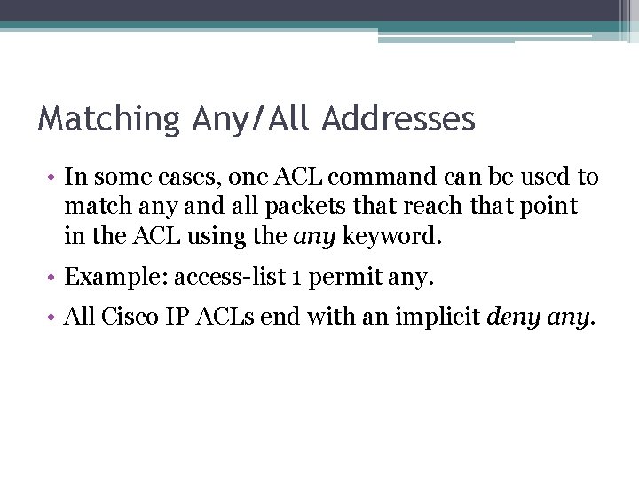 Matching Any/All Addresses • In some cases, one ACL command can be used to