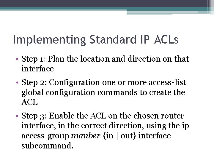 Implementing Standard IP ACLs • Step 1: Plan the location and direction on that