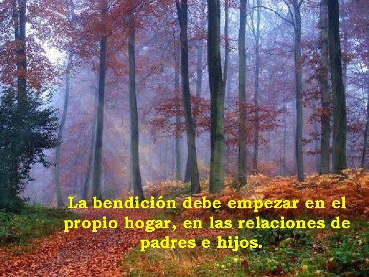 La bendición debe empezar en el propio hogar, en las relaciones de padres e