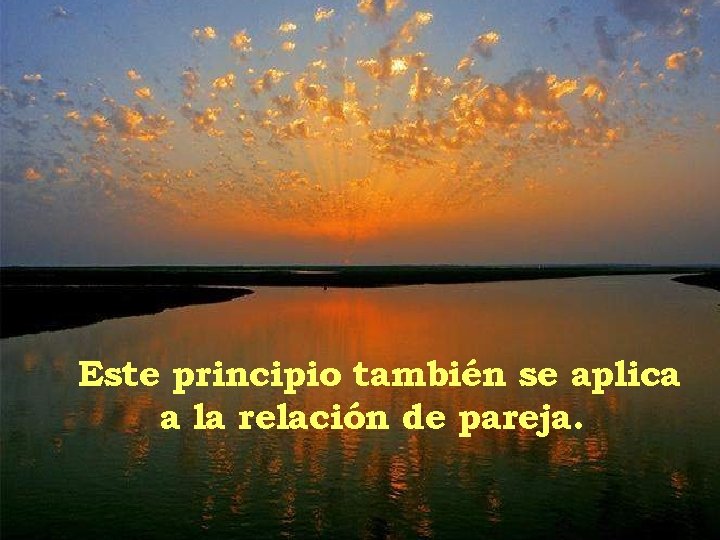 Este principio también se aplica a la relación de pareja. 