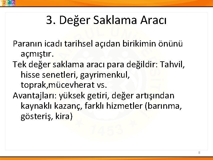 3. Değer Saklama Aracı Paranın icadı tarihsel açıdan birikimin önünü açmıştır. Tek değer saklama