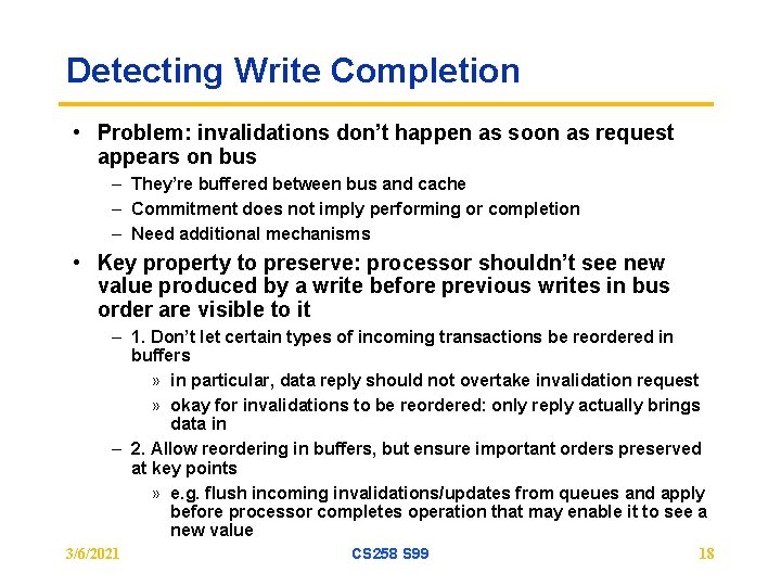 Detecting Write Completion • Problem: invalidations don’t happen as soon as request appears on