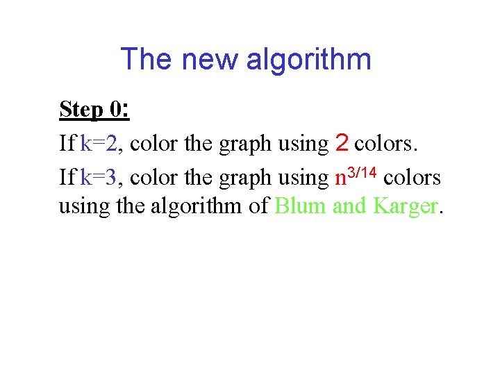 The new algorithm Step 0: If k=2, color the graph using 2 colors. If