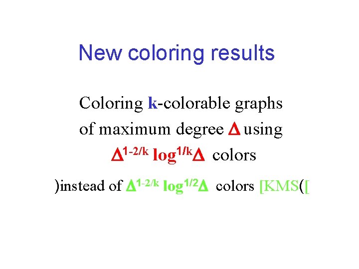 New coloring results Coloring k-colorable graphs of maximum degree D using D 1 -2/k