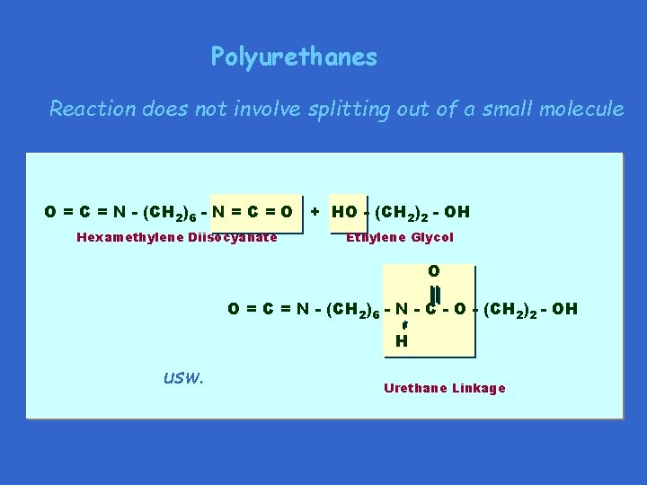 Polyurethanes Reaction does not involve splitting out of a small molecule O = C