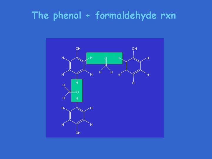 The phenol + formaldehyde rxn 