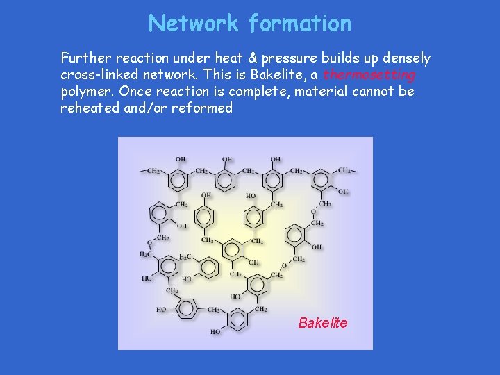 Network formation Further reaction under heat & pressure builds up densely cross-linked network. This