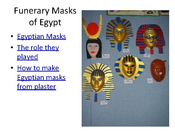 Funerary Masks of Egypt • Egyptian Masks • The role they played • How