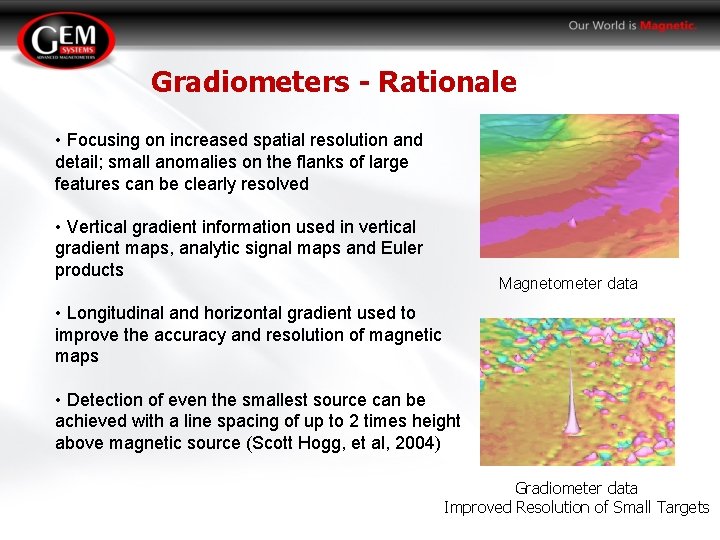 Gradiometers - Rationale • Focusing on increased spatial resolution and detail; small anomalies on