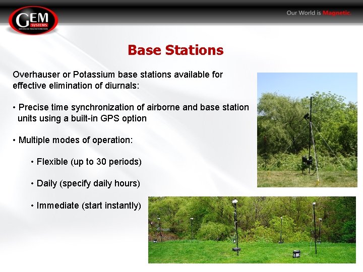 Base Stations Overhauser or Potassium base stations available for effective elimination of diurnals: •