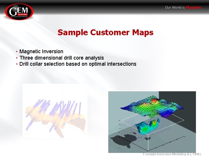 Sample Customer Maps • Magnetic Inversion • Three dimensional drill core analysis • Drill