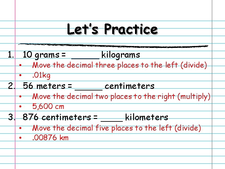 Let’s Practice 1. 10 grams = _____ kilograms • • Move the decimal three