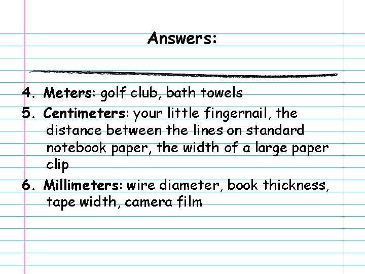 Answers: 4. Meters: golf club, bath towels 5. Centimeters: your little fingernail, the distance