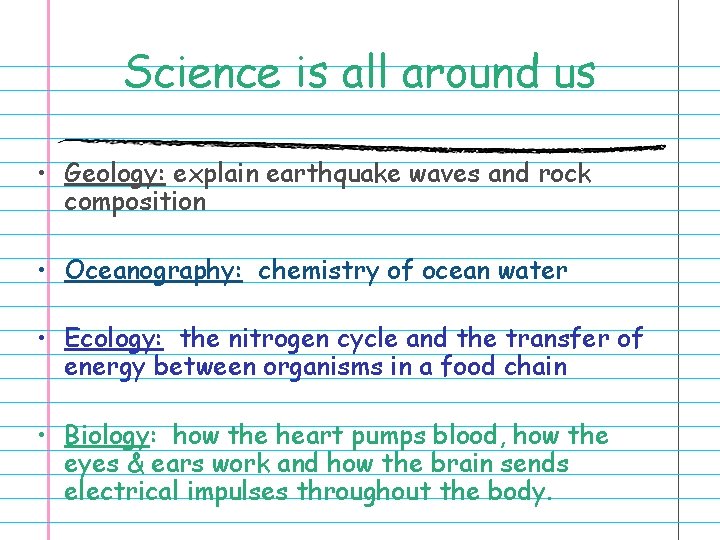 Science is all around us • Geology: explain earthquake waves and rock composition •
