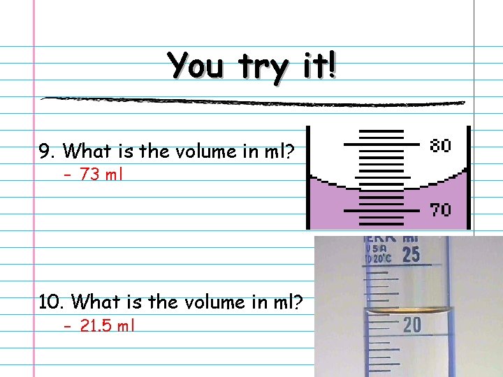 You try it! 9. What is the volume in ml? – 73 ml 10.