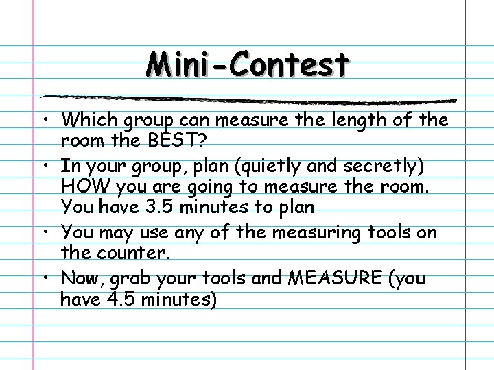 Mini-Contest • Which group can measure the length of the room the BEST? •