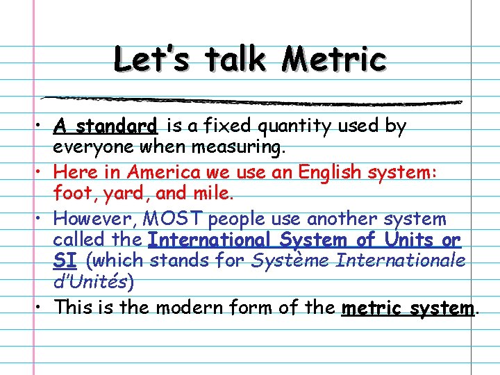 Let’s talk Metric • A standard is a fixed quantity used by everyone when