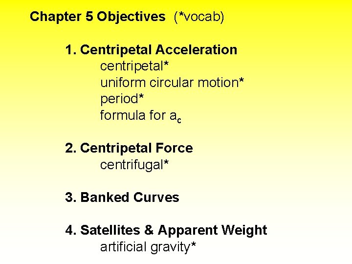 Chapter 5 Objectives (*vocab) 1. Centripetal Acceleration centripetal* uniform circular motion* period* formula for