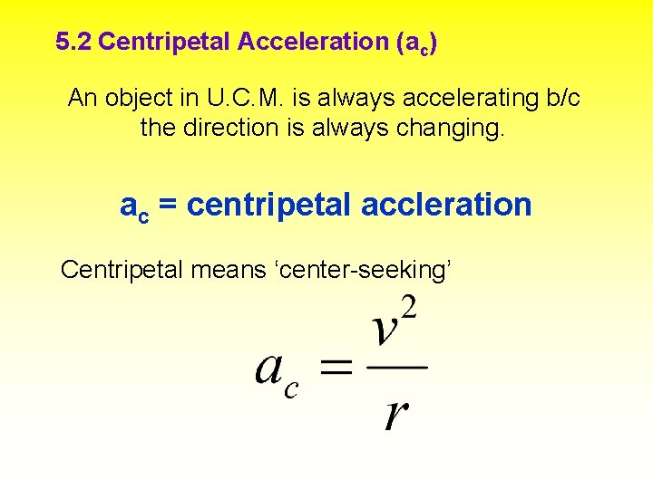 5. 2 Centripetal Acceleration (ac) An object in U. C. M. is always accelerating