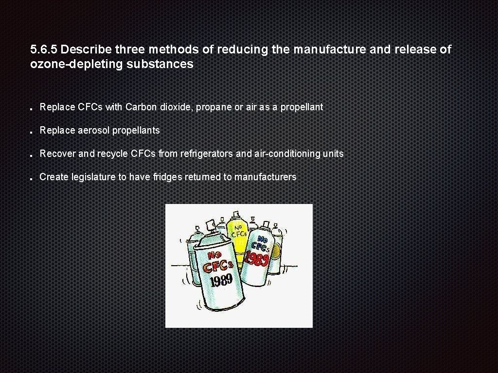 5. 6. 5 Describe three methods of reducing the manufacture and release of ozone-depleting