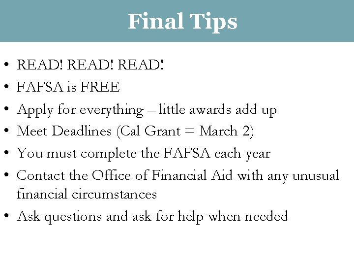 Final Tips • • • READ! FAFSA is FREE Apply for everything – little